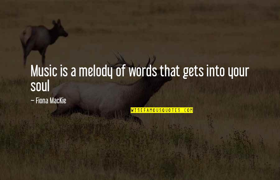 Verosimilitud Literaria Quotes By Fiona MacKie: Music is a melody of words that gets