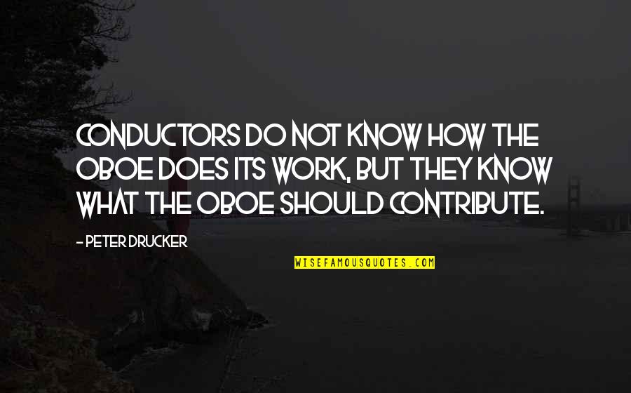 Verosimilitud Literaria Quotes By Peter Drucker: Conductors do not know how the oboe does