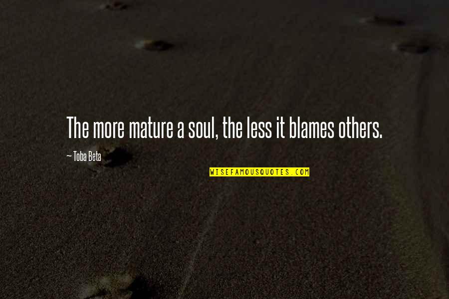 Verossimilhana Quotes By Toba Beta: The more mature a soul, the less it