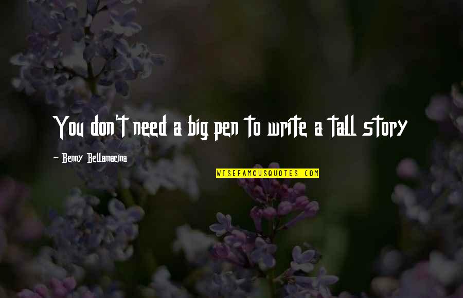 Verotus 2020 Quotes By Benny Bellamacina: You don't need a big pen to write Verotus 2020 Quotes By Benny Bellamacina: You don't need a big pen to write