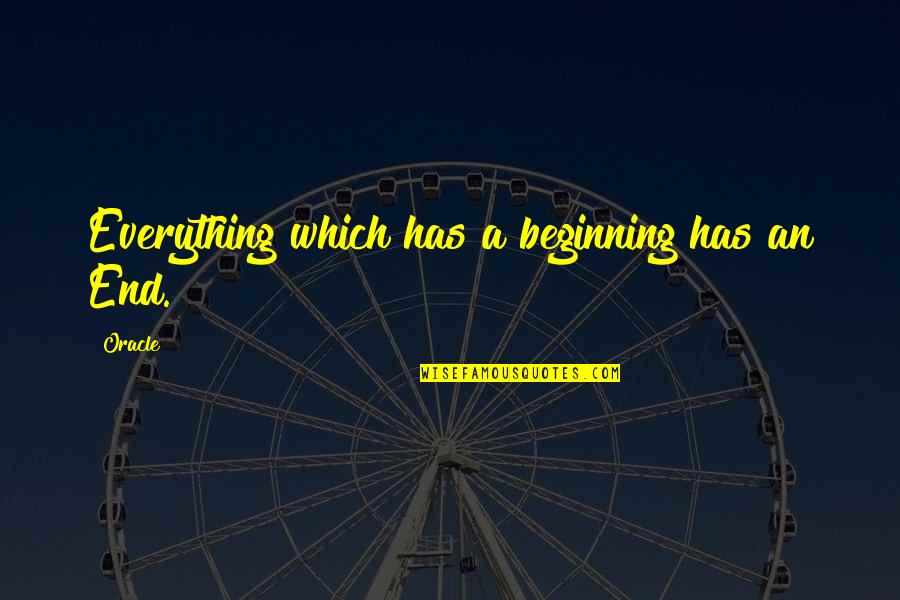 Verotus Espanja Quotes By Oracle: Everything which has a beginning has an End.