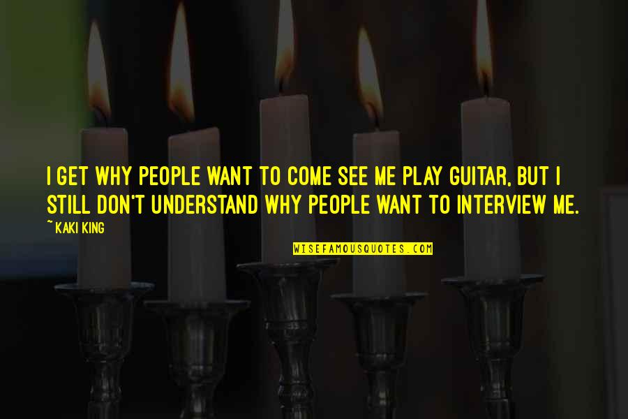 Veroval V Rnyom Sm Ro Quotes By Kaki King: I get why people want to come see Veroval V Rnyom Sm Ro Quotes By Kaki King: I get why people want to come see