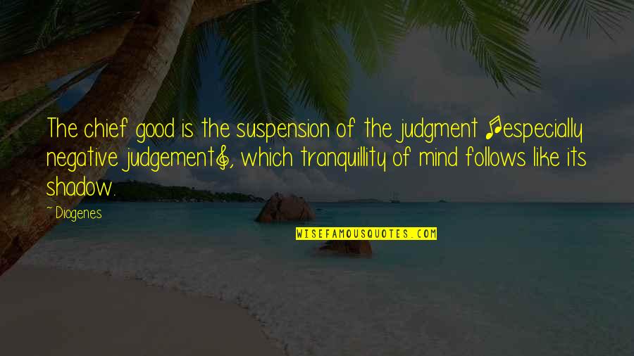 Verpesten Engels Quotes By Diogenes: The chief good is the suspension of the