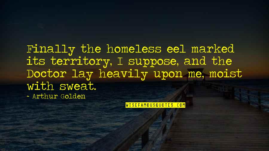 Verpflichtungserklaerung Quotes By Arthur Golden: Finally the homeless eel marked its territory, I