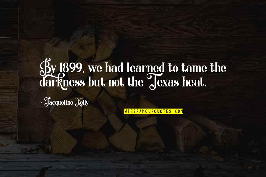 Verplank Youtube Quotes By Jacqueline Kelly: By 1899, we had learned to tame the