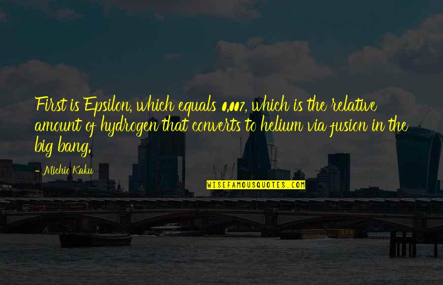 Verpletteren Quotes By Michio Kaku: First is Epsilon, which equals 0.007, which is Verpletteren Quotes By Michio Kaku: First is Epsilon, which equals 0.007, which is
