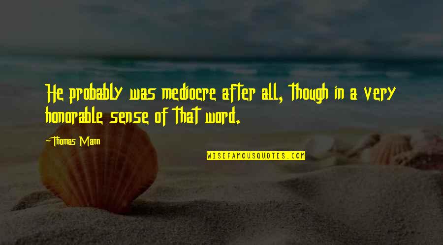 Verplettert Quotes By Thomas Mann: He probably was mediocre after all, though in
