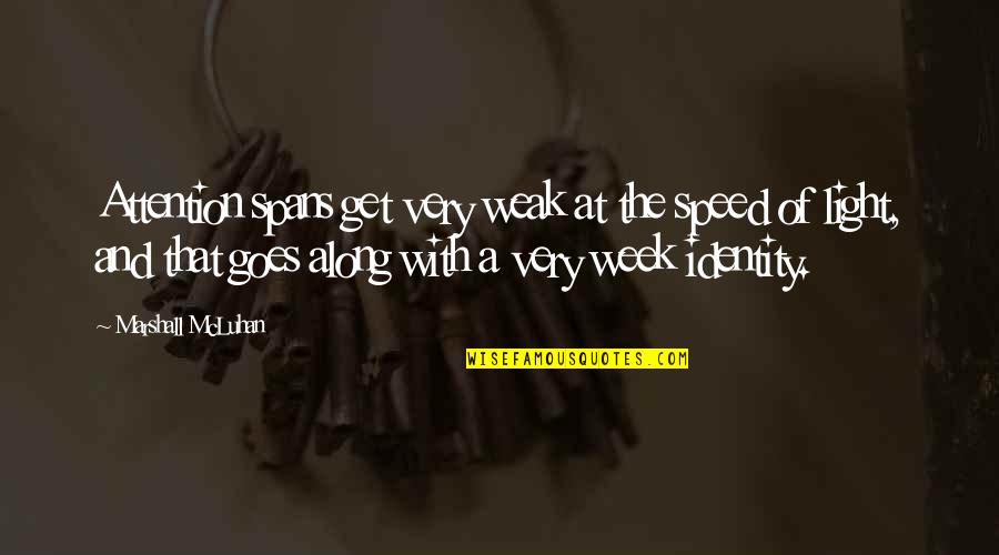 Verplichtingen Gdpr Quotes By Marshall McLuhan: Attention spans get very weak at the speed Verplichtingen Gdpr Quotes By Marshall McLuhan: Attention spans get very weak at the speed