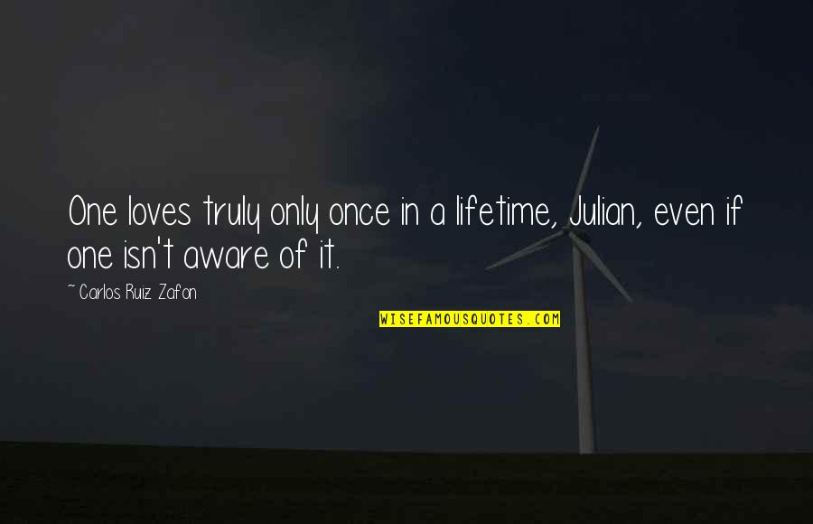 Verra Quotes By Carlos Ruiz Zafon: One loves truly only once in a lifetime,