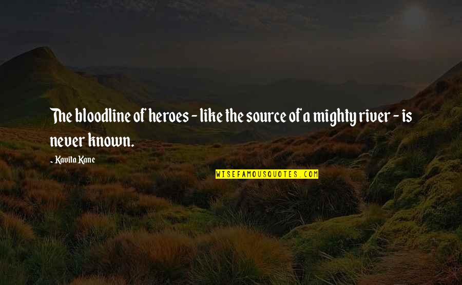 Verrar's Quotes By Kavita Kane: The bloodline of heroes - like the source