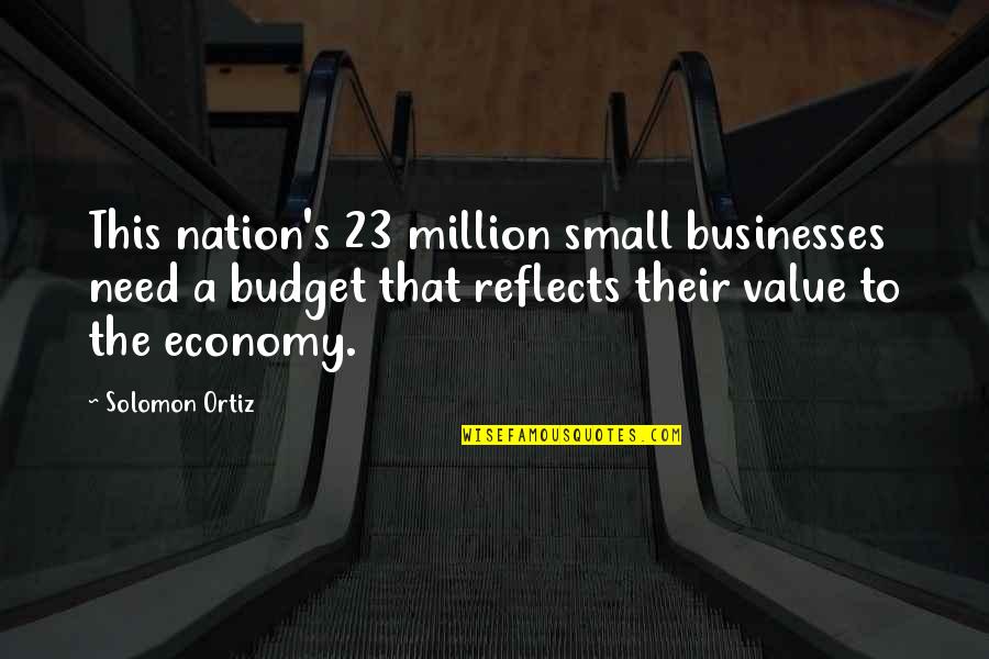 Verrar's Quotes By Solomon Ortiz: This nation's 23 million small businesses need a