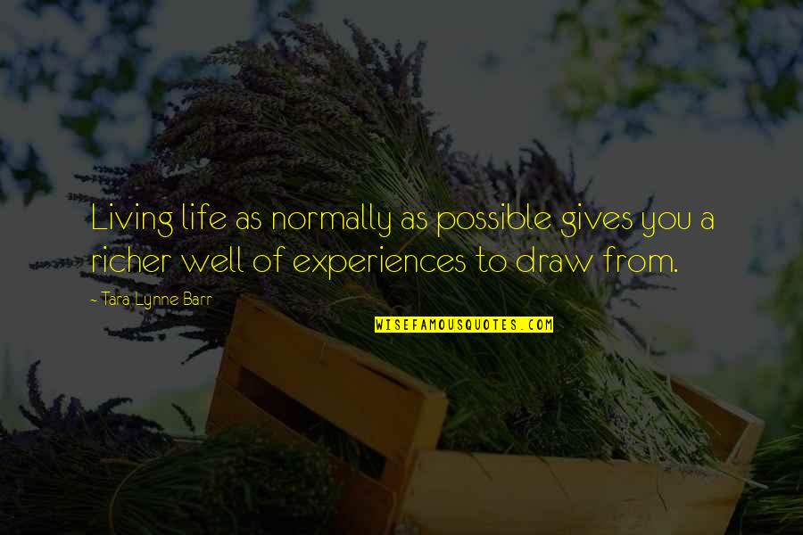 Verraso Quotes By Tara Lynne Barr: Living life as normally as possible gives you Verraso Quotes By Tara Lynne Barr: Living life as normally as possible gives you