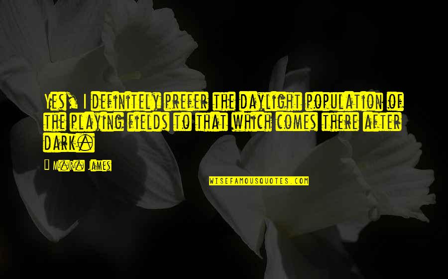 Verrast Quotes By M.R. James: Yes, I definitely prefer the daylight population of Verrast Quotes By M.R. James: Yes, I definitely prefer the daylight population of