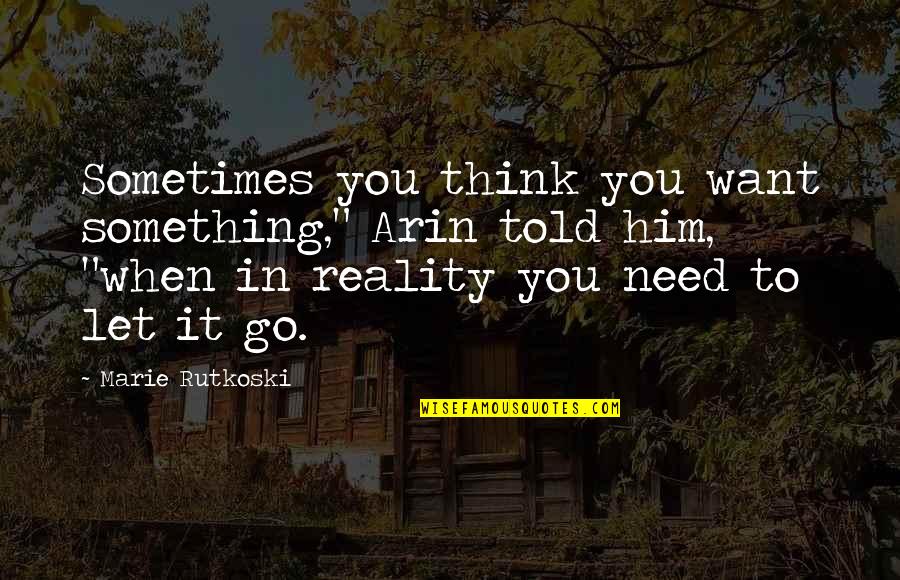Verrast Quotes By Marie Rutkoski: Sometimes you think you want something," Arin told Verrast Quotes By Marie Rutkoski: Sometimes you think you want something," Arin told