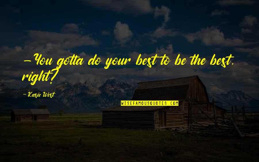 Verre Deau Quotes By Kasie West: -You gotta do your best to be the Verre Deau Quotes By Kasie West: -You gotta do your best to be the