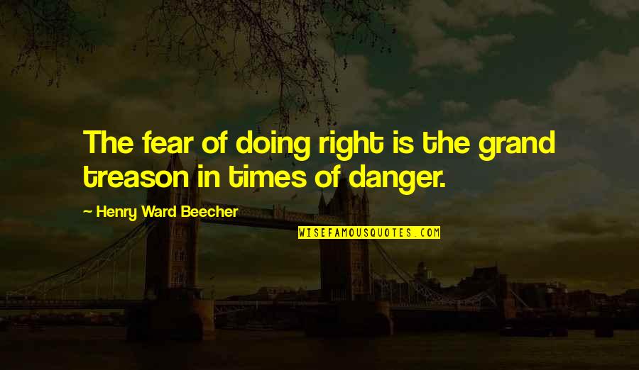Verregneten Quotes By Henry Ward Beecher: The fear of doing right is the grand Verregneten Quotes By Henry Ward Beecher: The fear of doing right is the grand