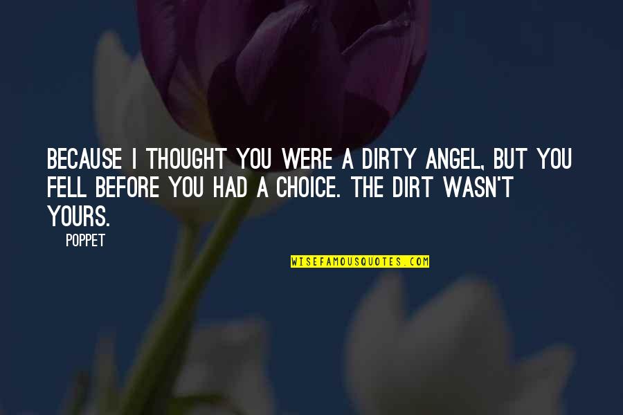 Verregneten Quotes By Poppet: Because I thought you were a dirty angel,