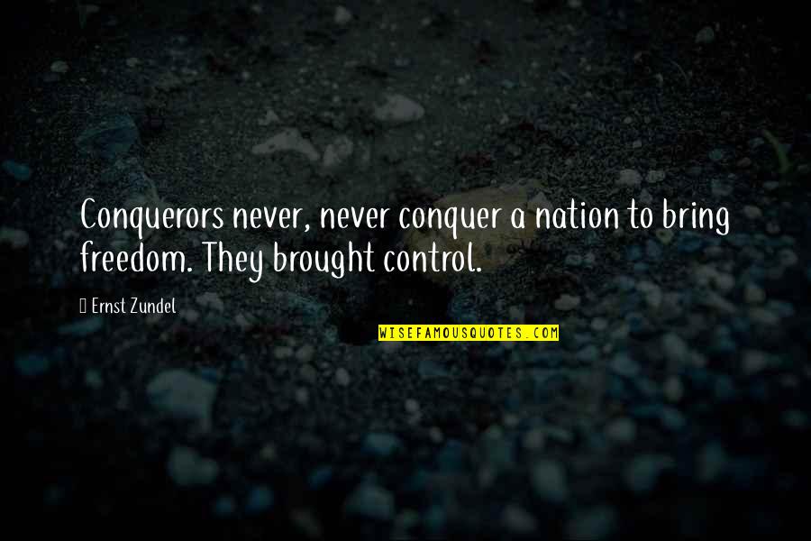 Verreikt Quotes By Ernst Zundel: Conquerors never, never conquer a nation to bring