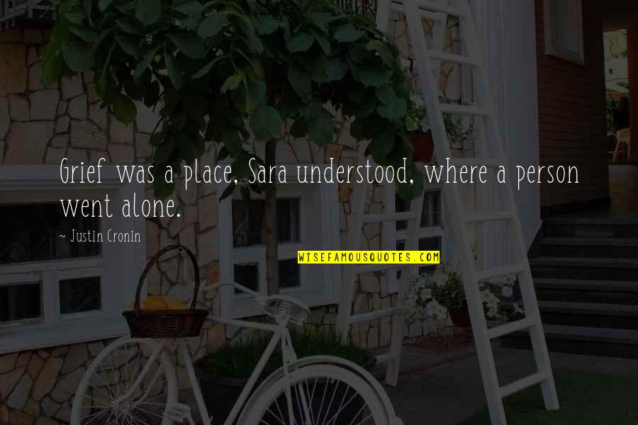 Verreikt Quotes By Justin Cronin: Grief was a place, Sara understood, where a Verreikt Quotes By Justin Cronin: Grief was a place, Sara understood, where a