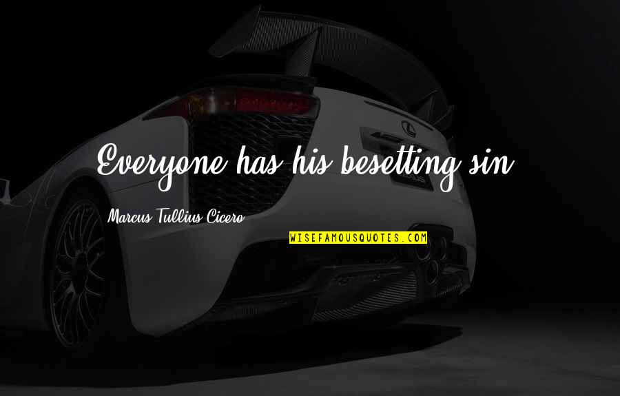 Verrell Cogswin Quotes By Marcus Tullius Cicero: Everyone has his besetting sin. Verrell Cogswin Quotes By Marcus Tullius Cicero: Everyone has his besetting sin.