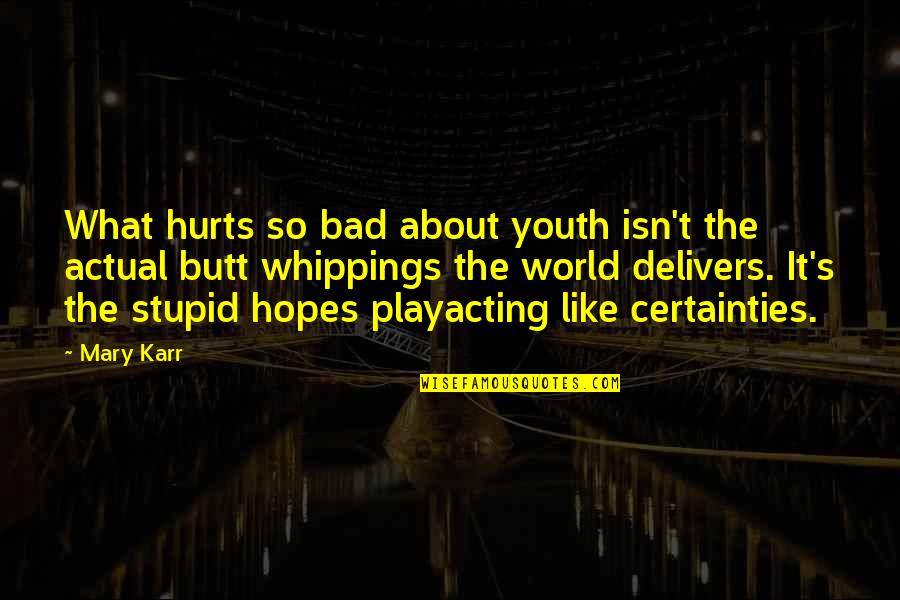 Verrell Cogswin Quotes By Mary Karr: What hurts so bad about youth isn't the Verrell Cogswin Quotes By Mary Karr: What hurts so bad about youth isn't the