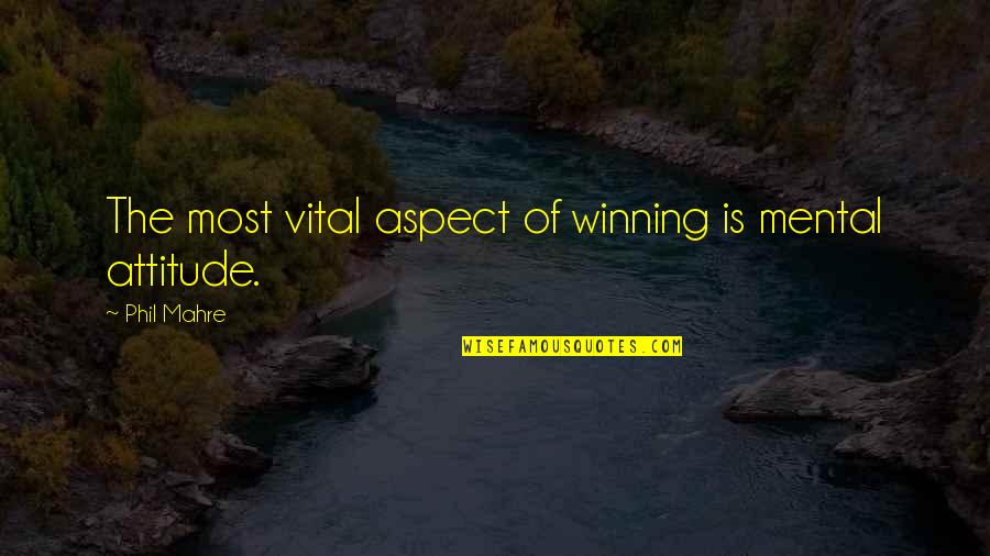 Verrelle Quotes By Phil Mahre: The most vital aspect of winning is mental Verrelle Quotes By Phil Mahre: The most vital aspect of winning is mental