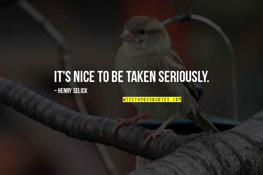 Verrelli Photography Quotes By Henry Selick: It's nice to be taken seriously.