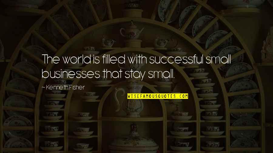 Verres A Pieds Quotes By Kenneth Fisher: The world is filled with successful small businesses
