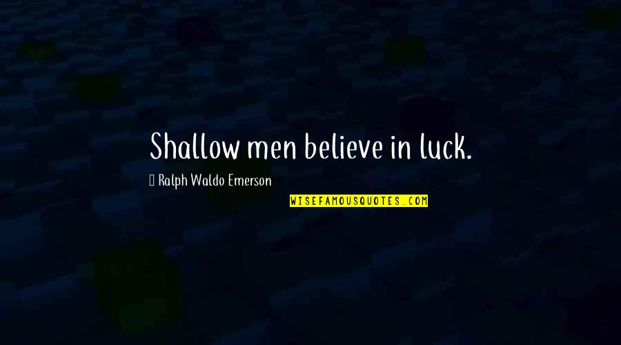 Verrico Quotes By Ralph Waldo Emerson: Shallow men believe in luck.