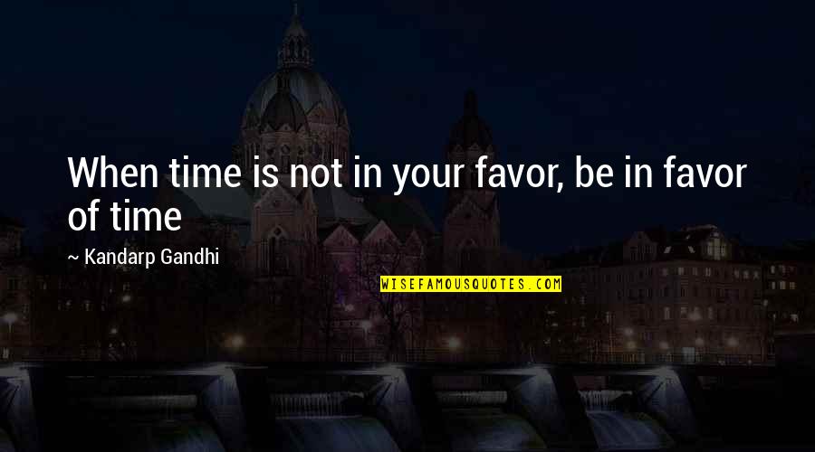 Verrier Elwin Quotes By Kandarp Gandhi: When time is not in your favor, be Verrier Elwin Quotes By Kandarp Gandhi: When time is not in your favor, be