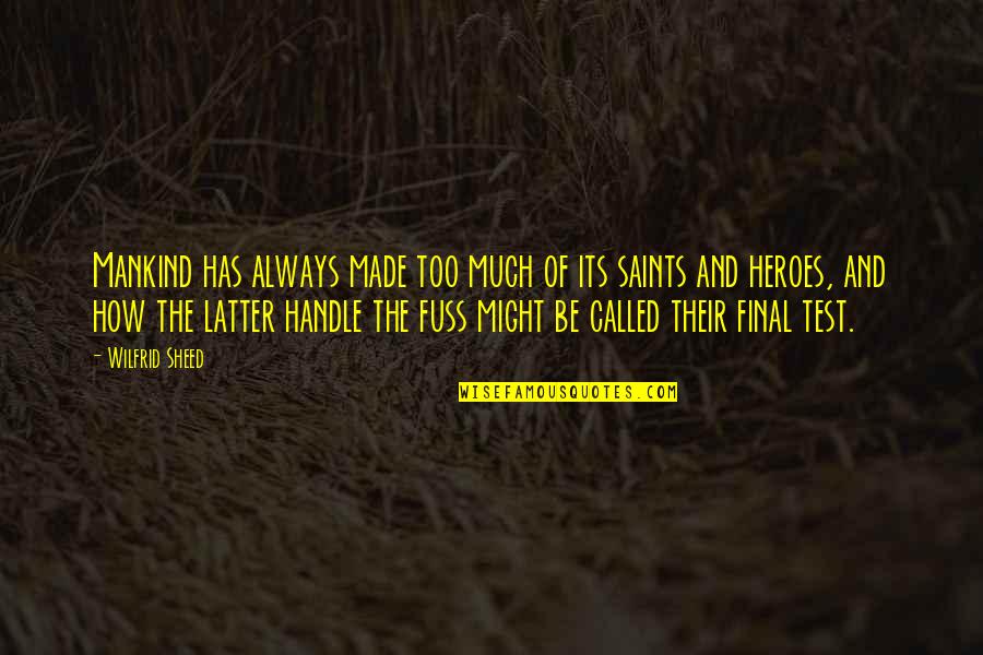 Verrier Elwin Quotes By Wilfrid Sheed: Mankind has always made too much of its Verrier Elwin Quotes By Wilfrid Sheed: Mankind has always made too much of its