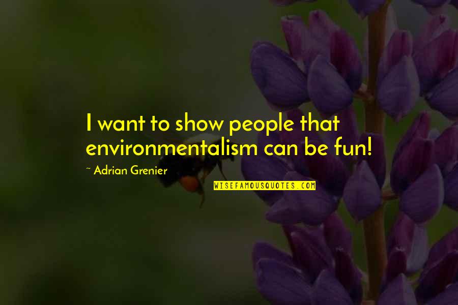 Verrier Handcrafted Quotes By Adrian Grenier: I want to show people that environmentalism can Verrier Handcrafted Quotes By Adrian Grenier: I want to show people that environmentalism can