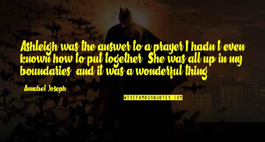 Verrier Handcrafted Quotes By Annabel Joseph: Ashleigh was the answer to a prayer I Verrier Handcrafted Quotes By Annabel Joseph: Ashleigh was the answer to a prayer I