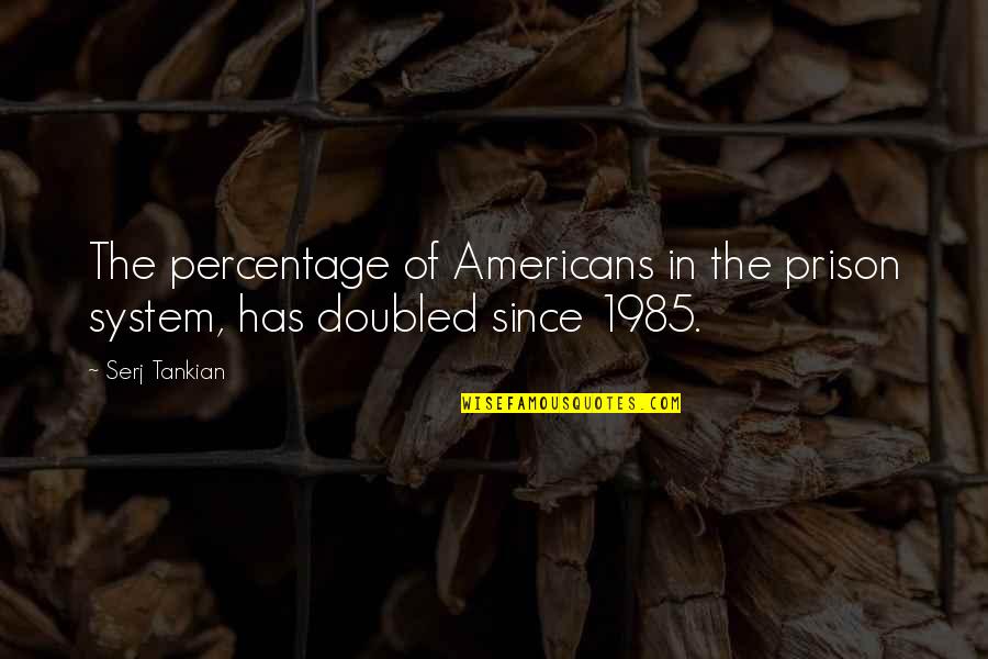 Verrier Handcrafted Quotes By Serj Tankian: The percentage of Americans in the prison system,
