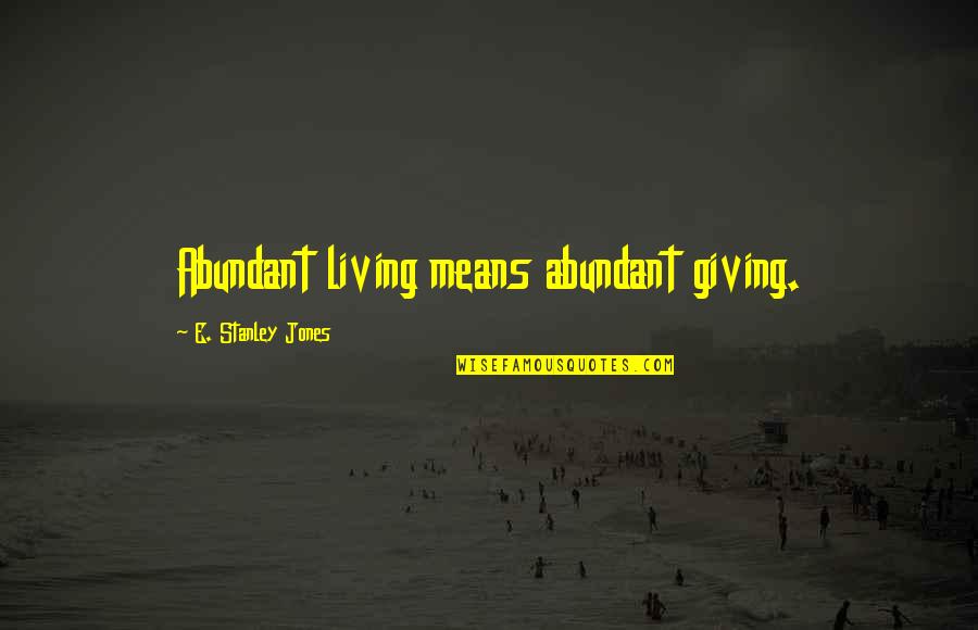 Verriere Interieure Quotes By E. Stanley Jones: Abundant living means abundant giving. Verriere Interieure Quotes By E. Stanley Jones: Abundant living means abundant giving.