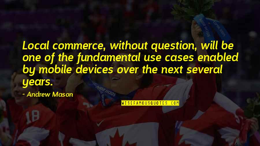 Verrieres Du Quotes By Andrew Mason: Local commerce, without question, will be one of Verrieres Du Quotes By Andrew Mason: Local commerce, without question, will be one of