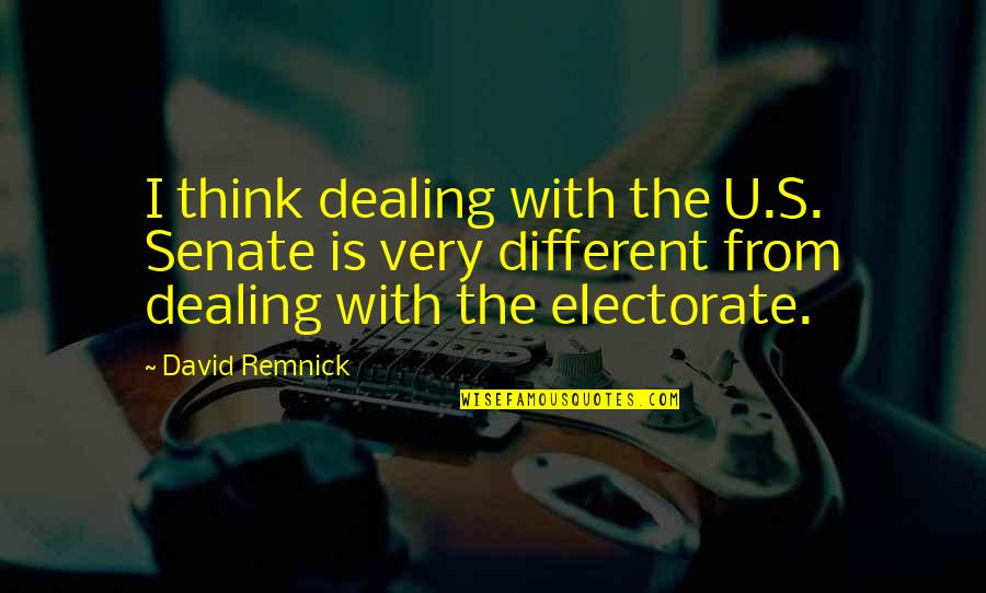 Verrieres Du Quotes By David Remnick: I think dealing with the U.S. Senate is Verrieres Du Quotes By David Remnick: I think dealing with the U.S. Senate is