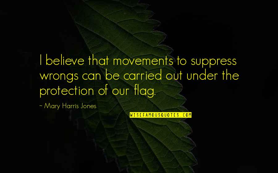 Verrieres Du Quotes By Mary Harris Jones: I believe that movements to suppress wrongs can Verrieres Du Quotes By Mary Harris Jones: I believe that movements to suppress wrongs can