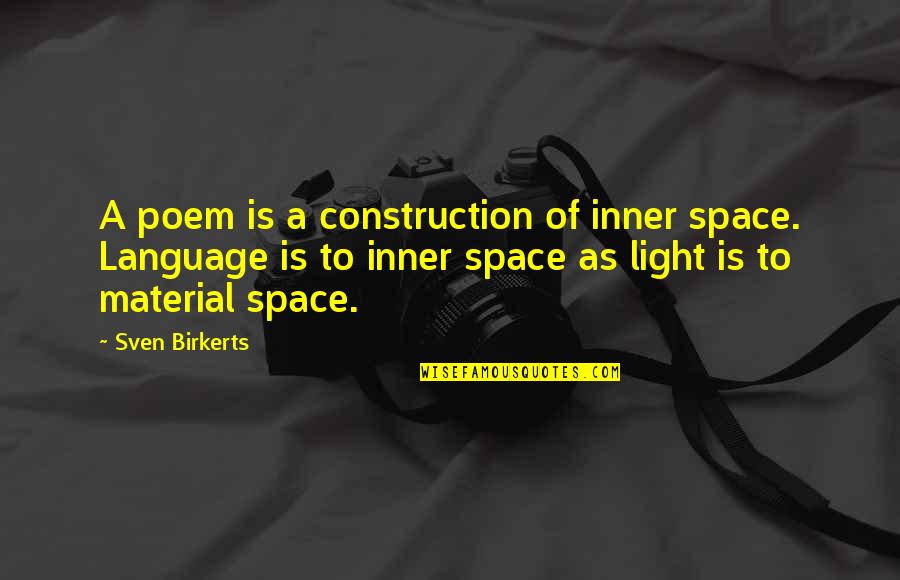 Verrieres Fabric Quotes By Sven Birkerts: A poem is a construction of inner space. Verrieres Fabric Quotes By Sven Birkerts: A poem is a construction of inner space.