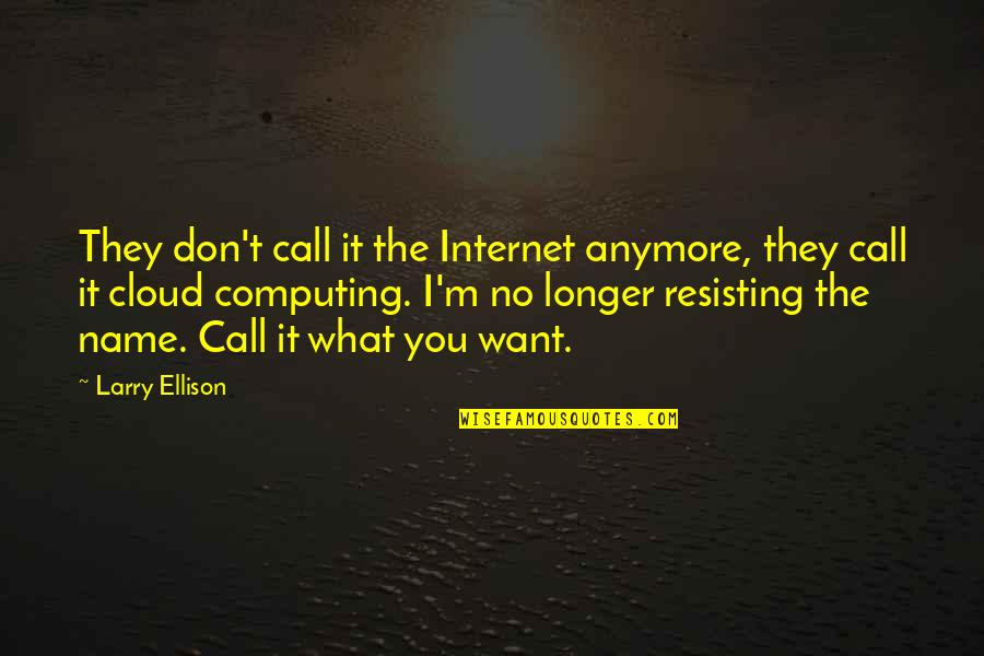 Verrieres Print Quotes By Larry Ellison: They don't call it the Internet anymore, they Verrieres Print Quotes By Larry Ellison: They don't call it the Internet anymore, they