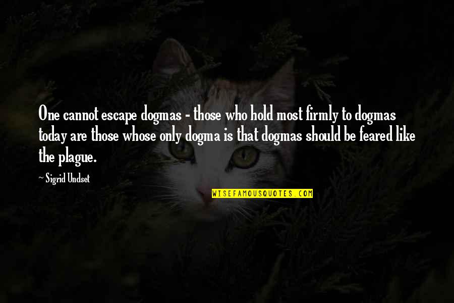 Verrilli Bakery Quotes By Sigrid Undset: One cannot escape dogmas - those who hold Verrilli Bakery Quotes By Sigrid Undset: One cannot escape dogmas - those who hold