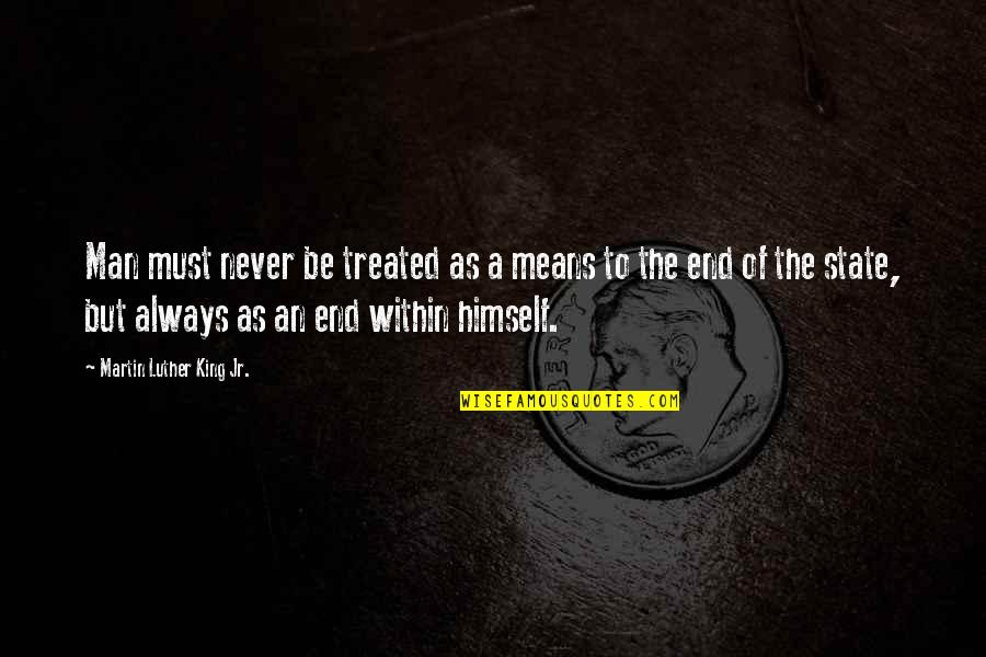 Verrillis Quotes By Martin Luther King Jr.: Man must never be treated as a means Verrillis Quotes By Martin Luther King Jr.: Man must never be treated as a means