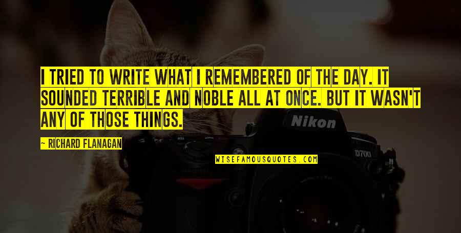 Verrone Swim Quotes By Richard Flanagan: I tried to write what I remembered of Verrone Swim Quotes By Richard Flanagan: I tried to write what I remembered of