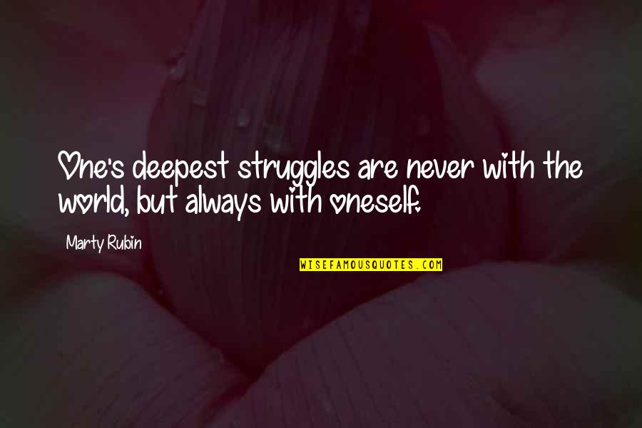 Verrous En Quotes By Marty Rubin: One's deepest struggles are never with the world,