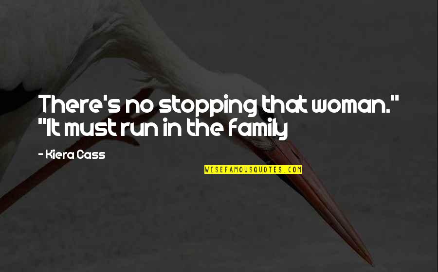 Verrous Et Targettes Quotes By Kiera Cass: There's no stopping that woman." "It must run