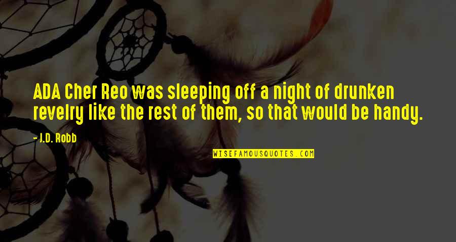 Verrtaal Quotes By J.D. Robb: ADA Cher Reo was sleeping off a night Verrtaal Quotes By J.D. Robb: ADA Cher Reo was sleeping off a night