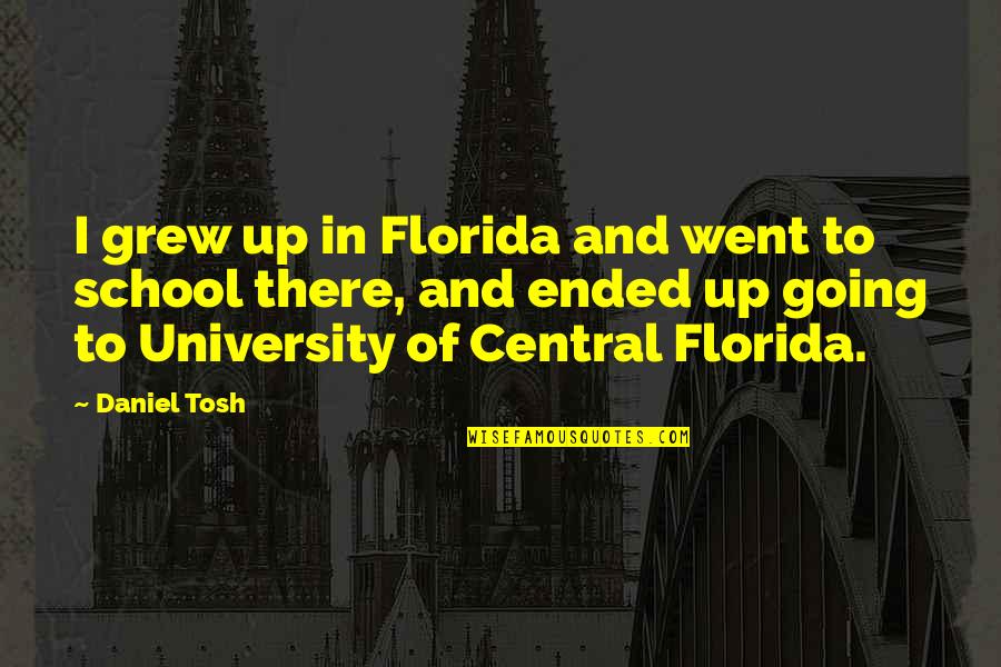 Verrucas Plantar Quotes By Daniel Tosh: I grew up in Florida and went to