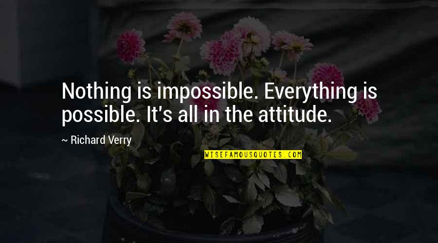 Verry Or Very Quotes By Richard Verry: Nothing is impossible. Everything is possible. It's all