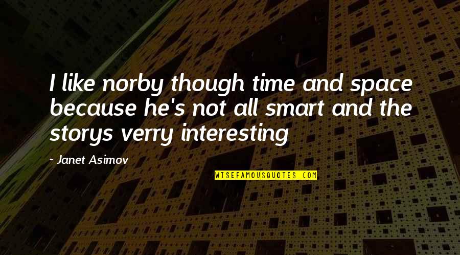 Verry Quotes By Janet Asimov: I like norby though time and space because