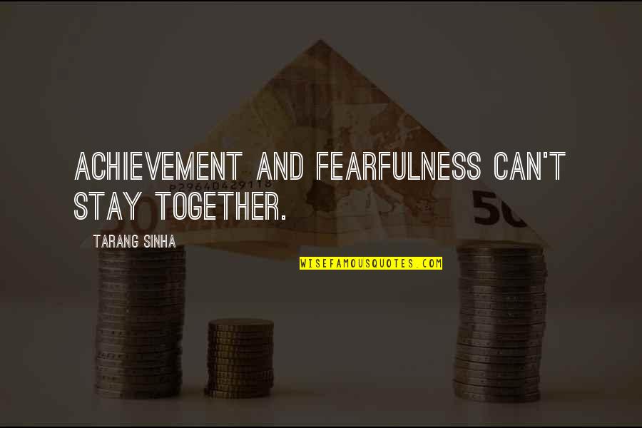 Vers Ttare Quotes By Tarang Sinha: Achievement and fearfulness can't stay together. Vers Ttare Quotes By Tarang Sinha: Achievement and fearfulness can't stay together.